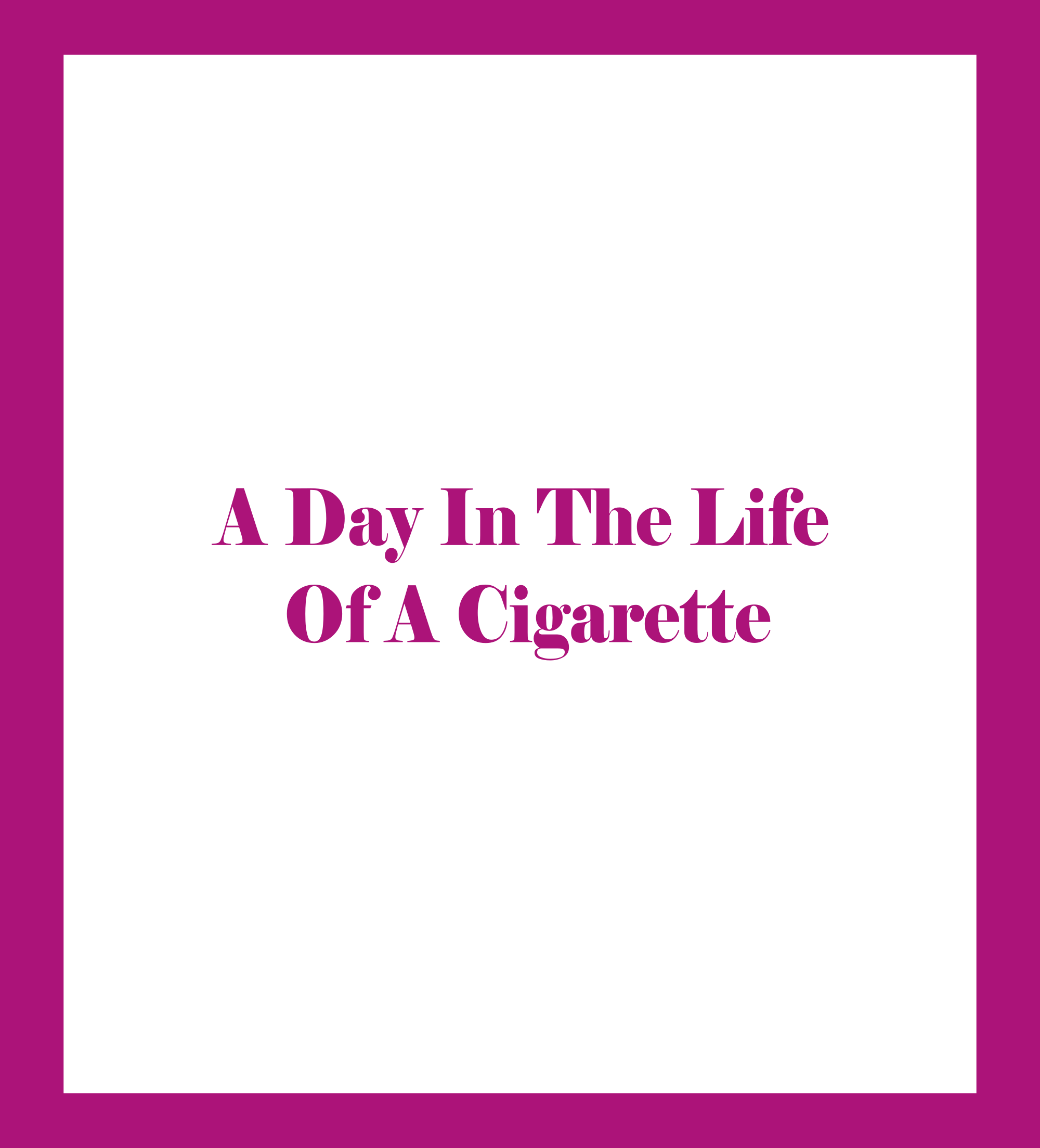 A Day In The Life Of A Cigarette