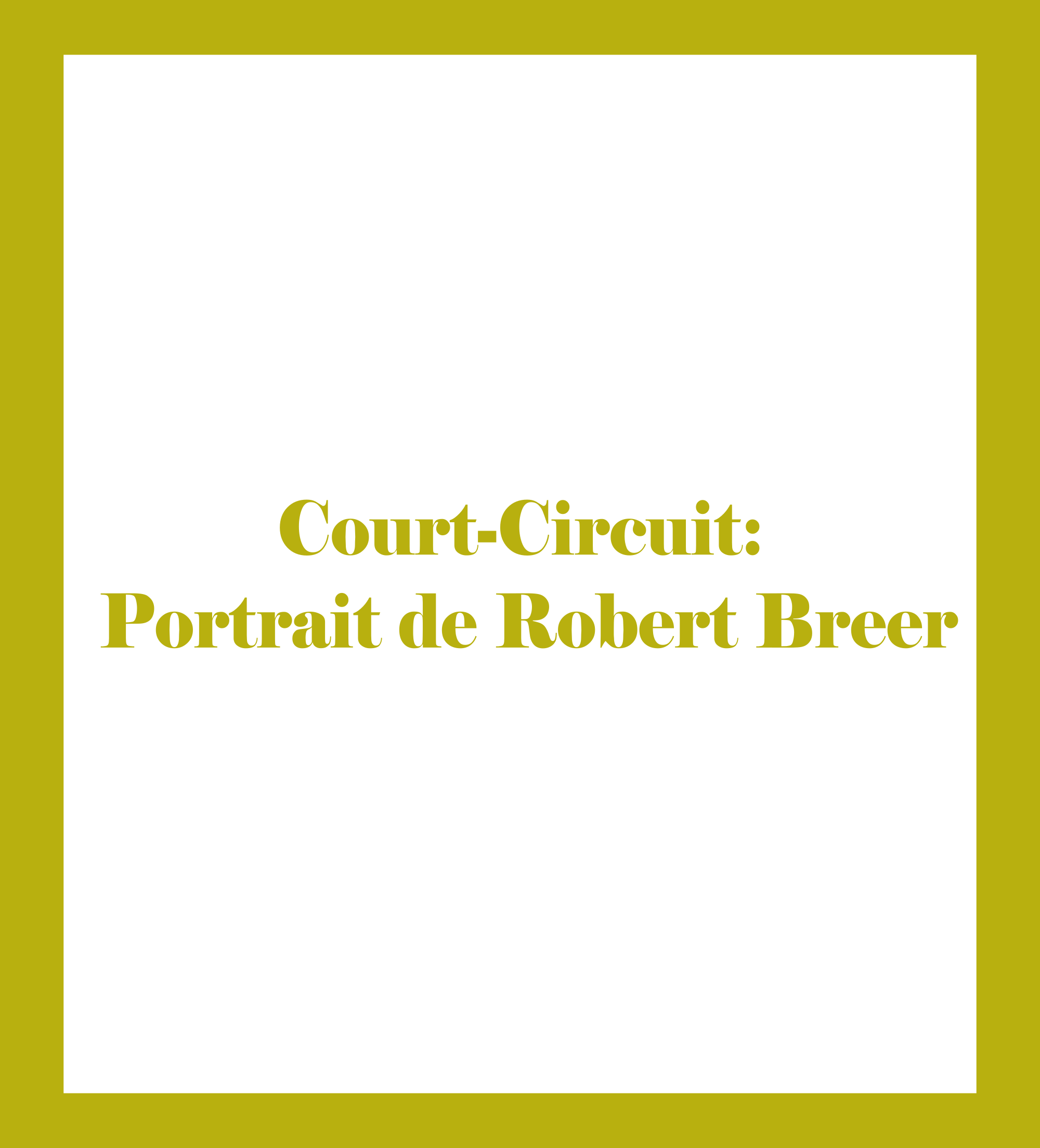 Court-Circuit: Portrait de Robert Breer