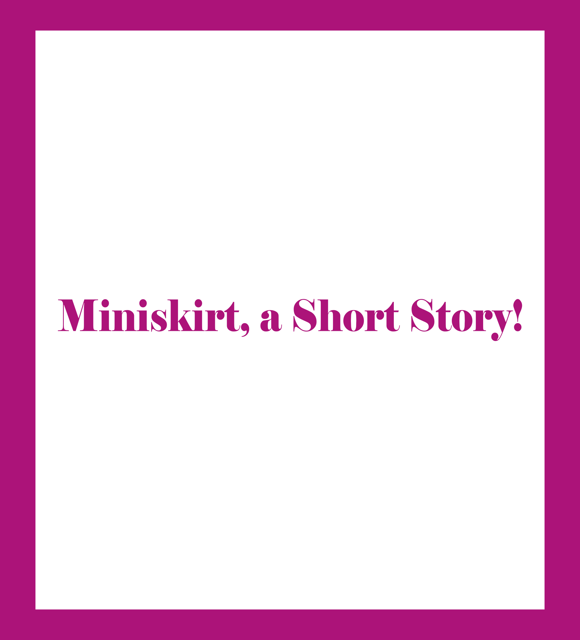 Miniskirt, a Short Story!