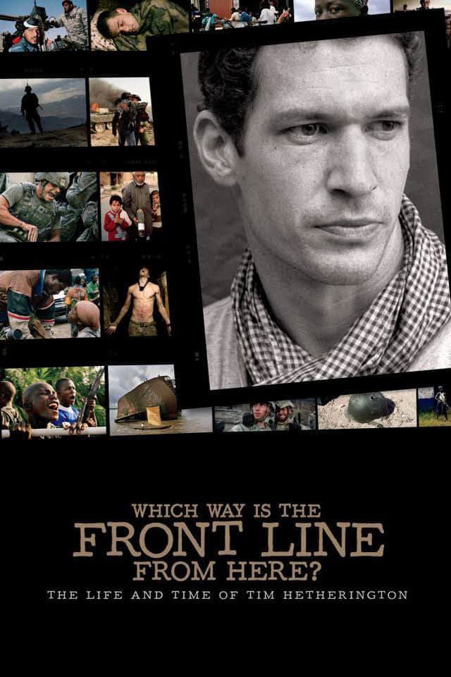 WHICH WAY IS THE FRONT LINE FROM HERE? THE LIFE AND TIME OF TIM HETHERINGTON
