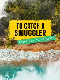 To Catch a Smuggler: Tropical Takedown